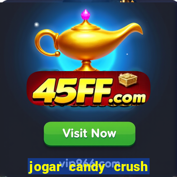 jogar candy crush e ganhar dinheiro